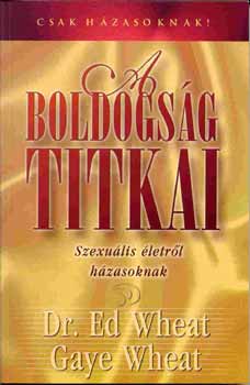 Ed Wheat: A boldogság titkai. Szexuális életről házasoknak 2.jav.kiad.
