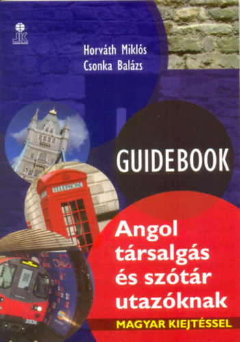 Horváth Miklós; Csonka Balázs: Guidebook - Angol társalgás és szótár utazóknak