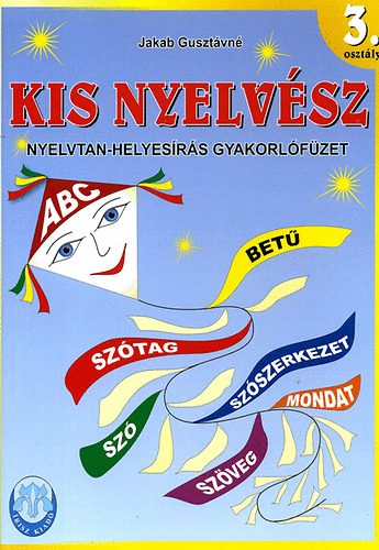 Jakab Gusztávné: Kis Nyelvész - Nyelvtan-helyesírás gyakorlófüzet 3. osztály