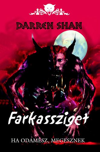 Darren Shan: Farkassziget - Ha odamész, megesznek