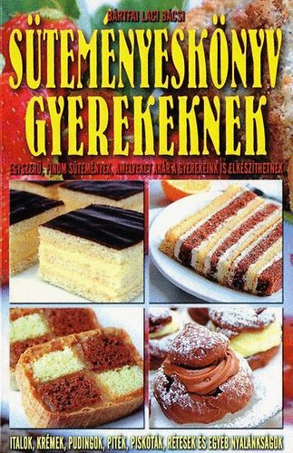 Bártfai Laci bácsi: Süteményeskönyv gyerekeknek