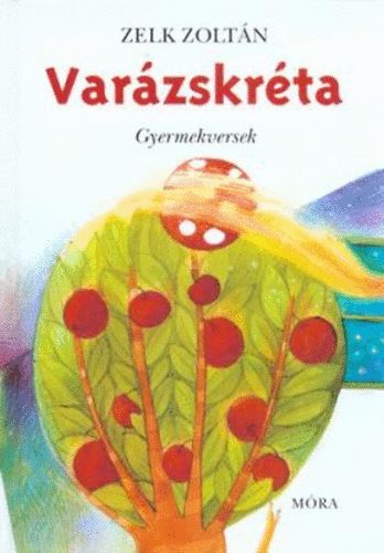 Zelk Zoltán: Varázskréta - gyermekversek