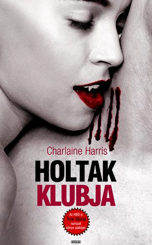 Charlaine Harris: Holtak klubja - True Blood 3.
