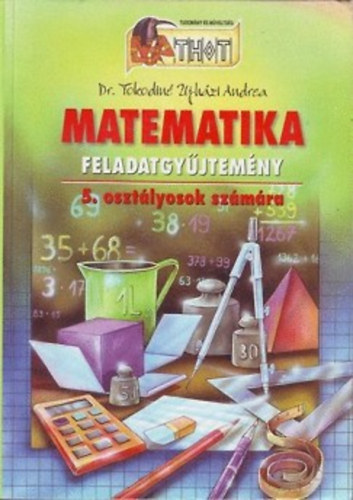 Tokodiné Újházi Andrea: Matematika feladatgyűjtemény 5. osztályosok számára