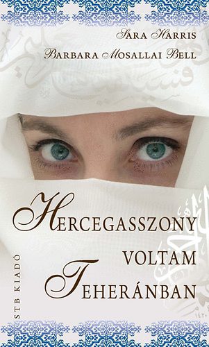 Harris, Sarah, Bell, Barbaramosallai: Hercegasszony voltam Teheránban