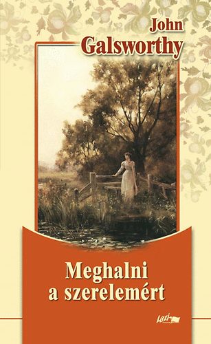 John Galsworthy: Meghalni a szerelemért