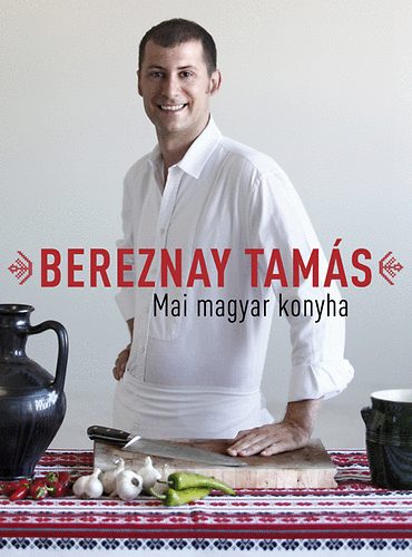 Bereznay Tamás: Mai magyar konyha