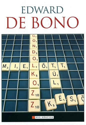 Edward De Bono: Gondolkozz! ...mielőtt túl késő