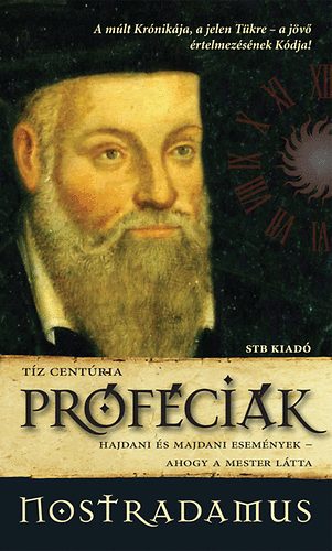 Nostradamus: Próféciák - Hajdani és majdani események - ahogy a Mester látta