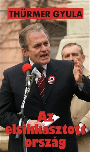 Thürmer Gyula: Az elsikkasztott ország