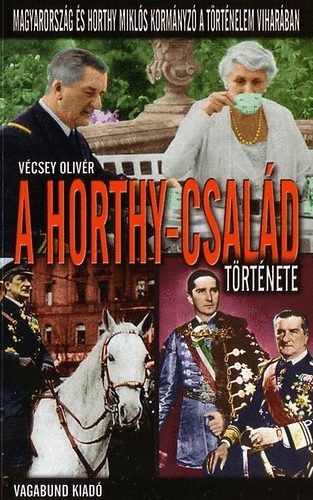 Vécsey Olivér: A Horthy-család története