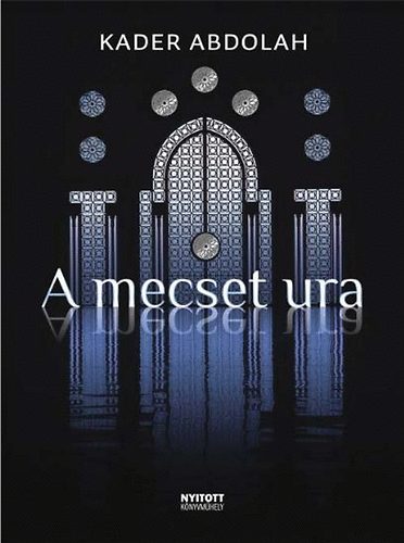 Kader Abdolah: A mecset ura