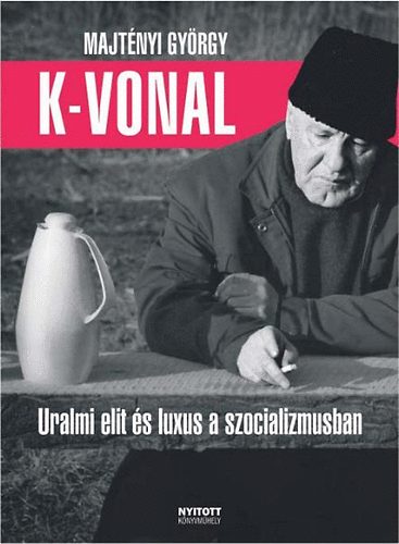 Majtényi György: K-vonal - Uralmi elit és luxus a szocializmusban