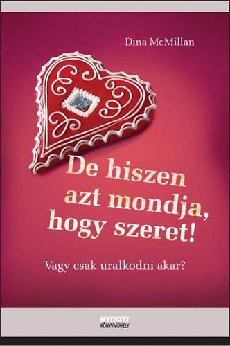 Dina McMillan: De hiszen azt mondja, hogy szeret! - Vagy csak uralkodni akar?