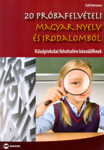 Kelló Marianna: 20 próbafelvételi magyar nyelv és irodalomból