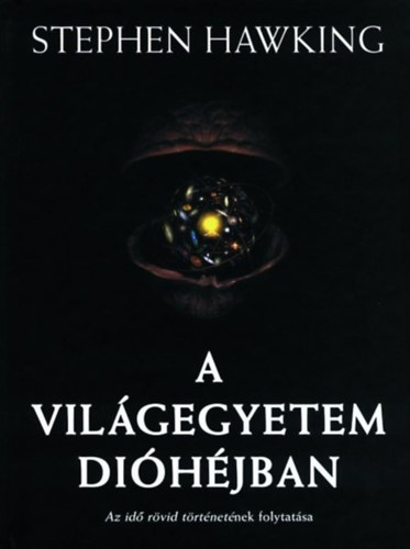 Stephen Hawking: A világegyetem dióhéjban
