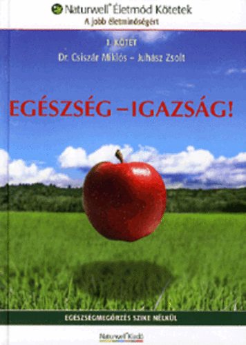 Juhász Zsolt; Dr. Csiszár Miklós: Egészség - Igazság!