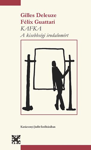 Gilles Deleuze; Félix Guattari: Kafka - A kisebbségi irodalomért