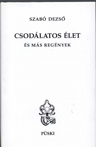 Szabó Dezső: Csodálatos élet és más regények