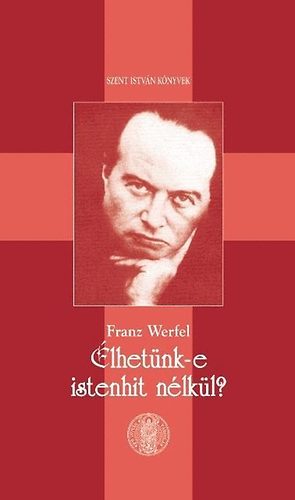 Franz Werfel: Élhetünk-e istenhit nélkül?