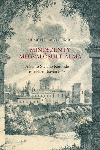 Németh László Imre: Mindszenty megvalósult álma