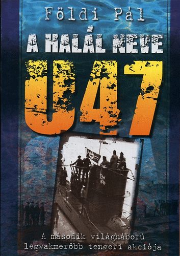 Földi Pál: A halál neve U47