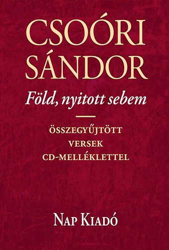 Csoóri Sándor: Föld, nyitott sebem - Összegyűjtött versek CD-melléklettel