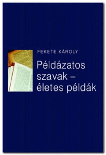 Fekete Károly: Példázatos szavak - életes példák