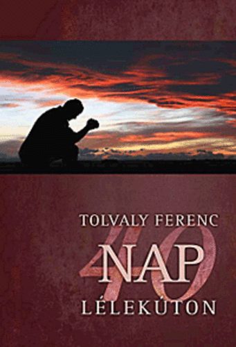 Tolvaly Ferenc: 40 nap lélekúton