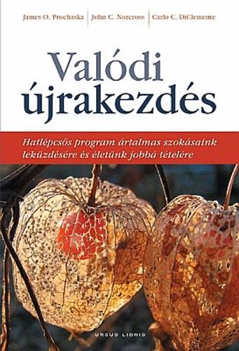 James O. Prochaska, John C. Norcross, Diclemente, Carloc.: Valódi újrakezdés