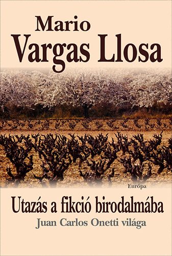 Mario Vargas LLosa: Utazás a fikció birodalmába - Juan Carlos Onetti világa