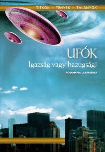 Rosamaria Latagliata: Ufók - Igazság vagy hazugság?