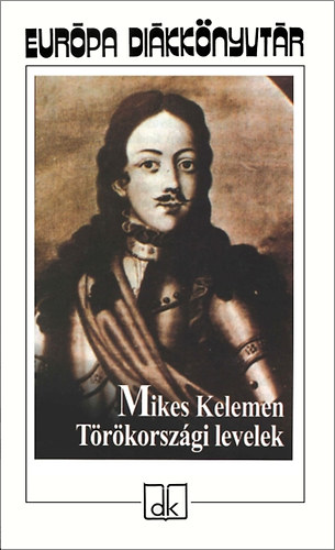 Mikes Kelemen: Törökországi levelek - Európa diákkönyvtár
