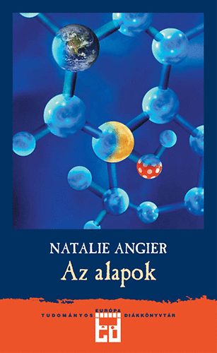 Natalie Angier: Az alapok - Szédítő kalandtúra a természettudomány szépségei között