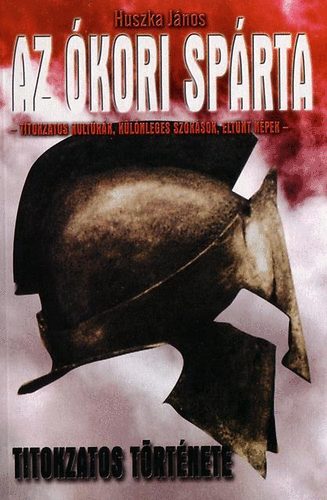 Huszka János: Az ókori Spárta titokzatos története
