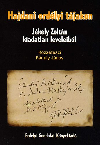 Ráduly János: Hajdani erdélyi tájakon - Jékely Zoltán kiadatlan leveleiből