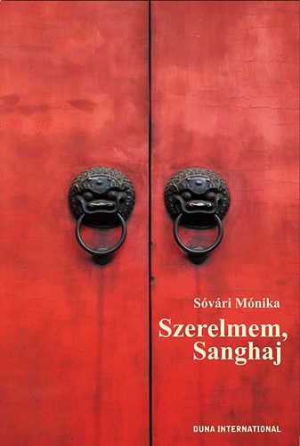 Sóvári Mónika: Szerelmem, Sanghaj