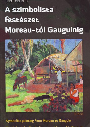 Tóth Ferenc: A szimbolista festészet Moreau-tól Gauguinig (magyar-angol-német)