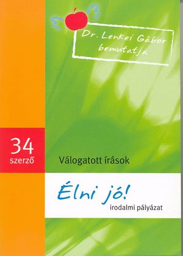 : Élni jó! - Irodalmi pályázat - Válogatott írások