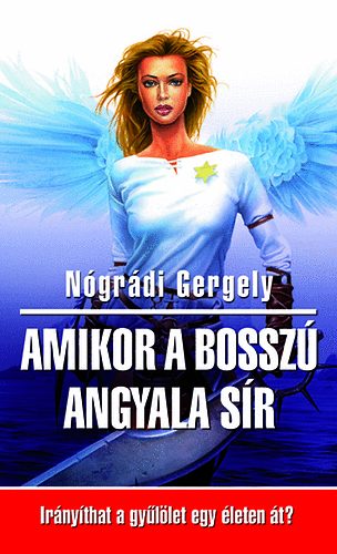 Nógrádi Gergely: Amikor a bosszú angyala sír - Irányíthat a gyűlölet egy életen át?