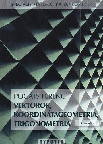 Pogáts Ferenc: Vektorok, koordinátageometria, trigonometria