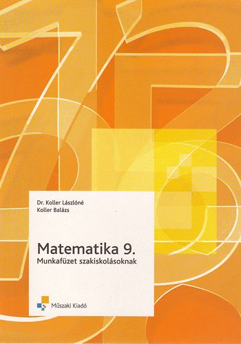 Koller Lászlóné; Koller Balázs: Matematika 9. munkafüzet szakiskolásoknak