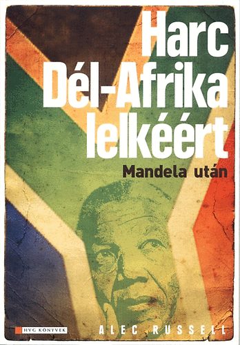 Alec Russell: Harc Dél-Afrika lelkéért - Mandela után