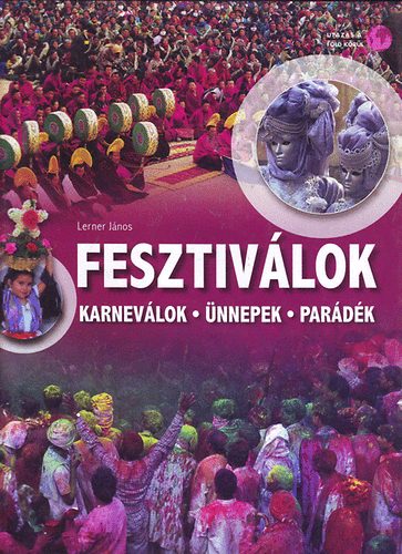 Lerner János: Fesztiválok - Karneválok, ünnepek, parádék