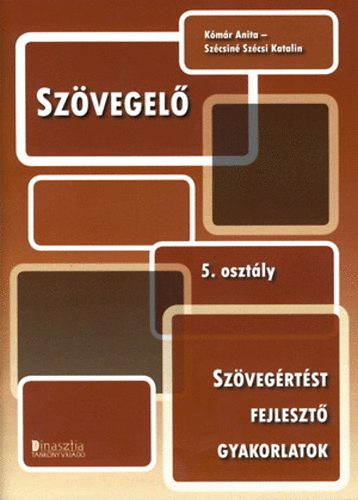 Kómár Anita; Szécsiné Szécsi Katalin: Szövegelő 5. osztály - Szövegértést fejlesztő gyakorlatok