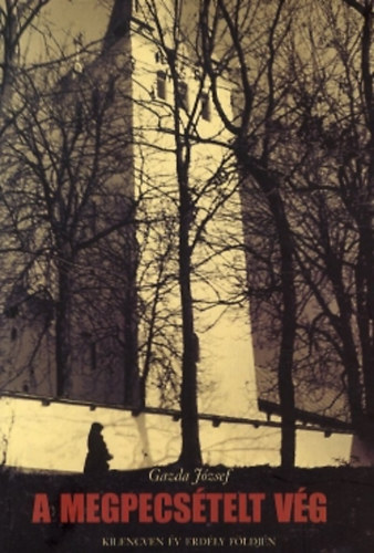 Gazda József: A megpecsételt vég - Kilencven év Erdély földjén