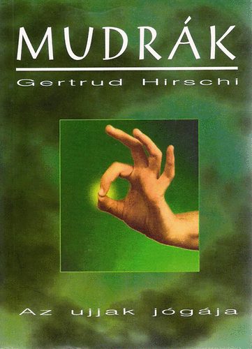 Gertrud Hirschi: Mudrák - Az ujjak jógája