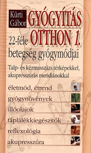 Kürti Gábor: Gyógyítás otthon 1. - 22 féle betegség gyógymódjai