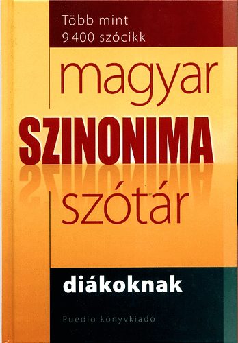 Gerencsér Ferenc (szerk.): Magyar szinonima szótár diákoknak - Több mint 9400 szócikk