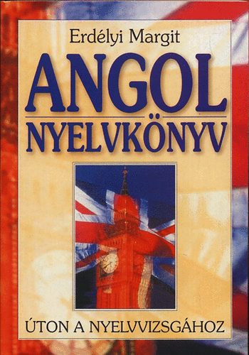 Erdélyi Margit: Angol nyelvkönyv (úton a nyelvvizsgához)